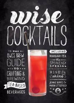 Hardcover Wise Cocktails: The Owl's Brew Guide to Crafting & Brewing Tea-Based Beverages Book
