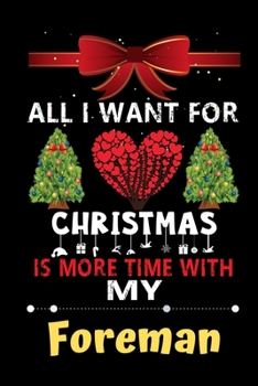 All I want for Christmas is more time with my Foreman: Christmas Gift for Foreman Lovers, Foreman Journal / Notebook / Diary / Thanksgiving & Christmas Gift
