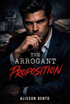 Paperback The Arrogant Proposition: An Accidental Pregnancy Office Romance Book