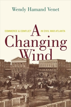 Hardcover Changing Wind: Commerce and Conflict in Civil War Atlanta Book