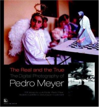 Paperback The Real and the True: The Digital Photography of Pedro Meyer Book