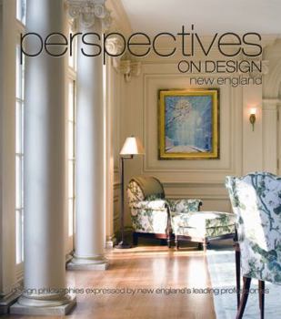 Perspectives on Design New England: Creative Ideas Shared by Leading Design Professionals - Book #8 of the Perspectives on Design