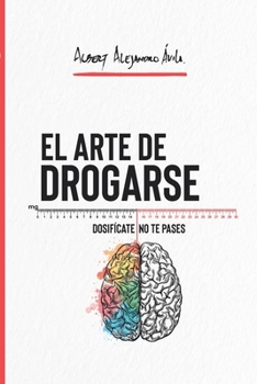 Paperback El ARTE DE DROGARSE: Dosifícate, no te pases [Spanish] Book