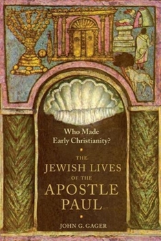 Who Made Early Christianity? The Jewish Lives of the Apostle Paul - Book  of the American Lectures on the History of Religions