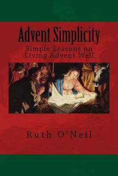 Paperback Advent Simplicity: Simple Lessons on Living Advent Well Book