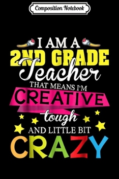 Composition Notebook: I Am A 2ND Grade That Means I'm Creative Tough Little Crazy Journal/Notebook Blank Lined Ruled 6x9 100 Pages