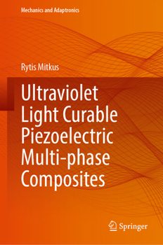 Hardcover Ultraviolet Light Curable Piezoelectric Multi-Phase Composites Book