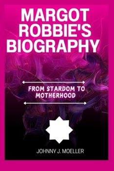 Paperback Margot Robbie's Biography: From Stardom to Motherhood Book