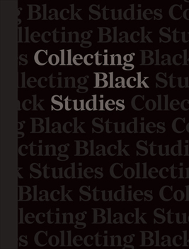 Hardcover Collecting Black Studies: The Art of Material Culture at the University of Texas at Austin Book