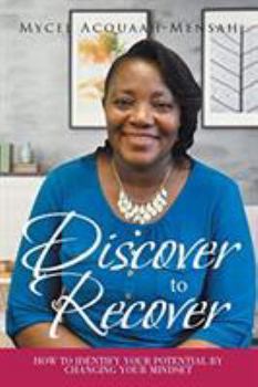 Paperback Discover to Recover: How to Identify Your Potential by Changing Your Mindset Book