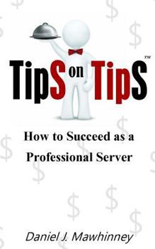 Paperback Tips on Tips - How to Succeed as a Professional Server Book