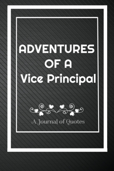 Paperback Adventures of A Vice Principal: A Journal of Quotes: Perfect Quote Journal for Vice Principal gift, 100 Pages 6*9 Inch Journal, Best gift for Vice Pri Book