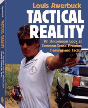 Paperback Tactical Reality: An Uncommon Look at Common-Sense Firearms Training and Tactics Book