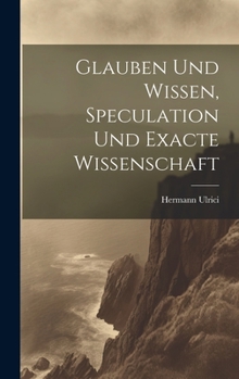 Hardcover Glauben und Wissen, Speculation und Exacte Wissenschaft [German] Book