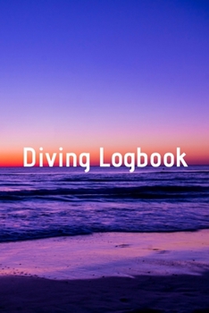 Diving Logbook: HUGE Logbook for 100 DIVES! Scuba Diving Logbook, Diving Journal for Logging Dives, Diver's Notebook, 6 x 9 inch