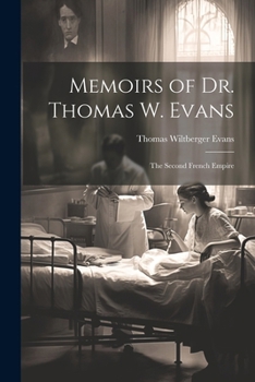 Paperback Memoirs of Dr. Thomas W. Evans: The Second French Empire Book