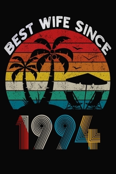 Best Wife Since 1994: Married Since 1994 Gift For Wife / Wedding Anniversary Journal / Notebook / Diary / Unique Card Alternative For Her ( 6 x 9 Blank Lined Paperback )