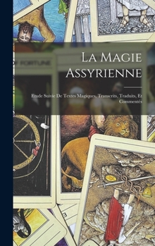 Hardcover La magie Assyrienne; Etude Suivie de Textes Magiques, Transcrits, Traduits, et Commentés [French] Book