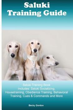 Saluki Training Guide Saluki Training Book Includes: Saluki Socializing, Housetraining, Obedience Training, Behavioral Training, Cues & Commands and More