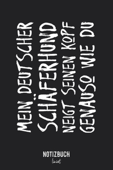 Notizbuch Liniert: Mein Deutscher Schäferhund neigt seinen Kopf genauso wie du • Notizheft liniert | 120 Seiten (DIN A5 / 15x22cm) Soft Cover | ... | Übungsheft, Vokabelheft (German Edition)