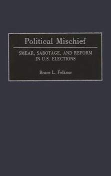 Hardcover Political Mischief: Smear, Sabotage, and Reform in U.S. Elections Book