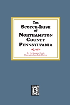 Paperback The Scotch-Irish of Northampton County, Pennsylvania. Book