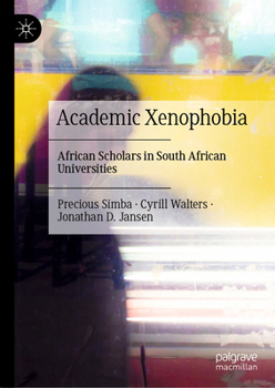 Hardcover Academic Xenophobia: African Scholars in South African Universities Book