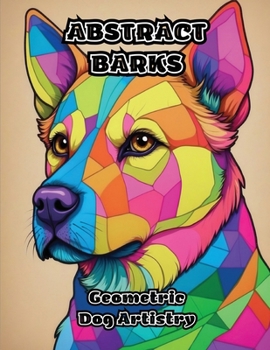 Paperback Abstract Barks: Geometric Dog Artistry Book