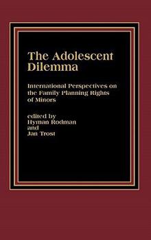 Hardcover The Adolescent Dilemma: International Perspectives on the Family Planning Rights of Minors Book