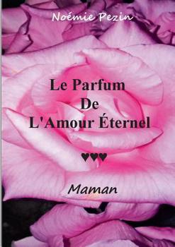 Paperback Le Parfum De L'Amour Eternel - Maman [French] Book
