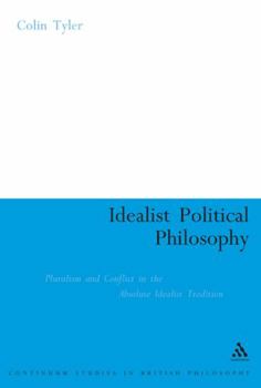 Hardcover Idealist Poltical Philosophy: Pluralism and Conflict in the Absolute Idealist Tradition Book
