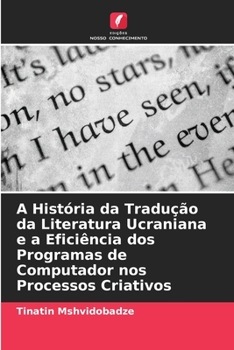 Paperback A História da Tradução da Literatura Ucraniana e a Eficiência dos Programas de Computador nos Processos Criativos [Portuguese] Book