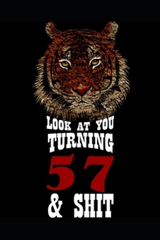 Look At You Turning 57 & Shit: Blank Lined Journal for 57th Birthday Gift, 120 Pages, 6×9, Soft Cover, Matte Finish