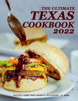 Paperback The Ultimate Texas Cookbook 2022: Recipes From Your Favorite Restaurant at Home Book