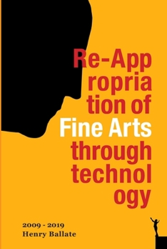 Paperback Re-Appropriation of Fine Arts Through Technology: Henry Ballate Book