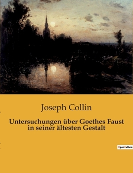 Paperback Untersuchungen über Goethes Faust in seiner ältesten Gestalt: Eine Analyse der frühesten Gestalt von Goethes Faust [German] Book