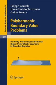 Paperback Polyharmonic Boundary Value Problems: Positivity Preserving and Nonlinear Higher Order Elliptic Equations in Bounded Domains Book