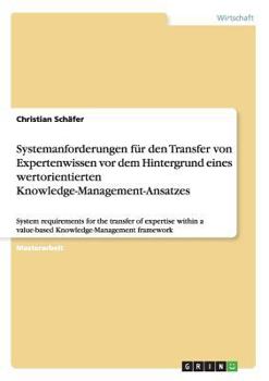 Paperback Systemanforderungen für den Transfer von Expertenwissen vor dem Hintergrund eines wertorientierten Knowledge-Management-Ansatzes: System requirements [German] Book