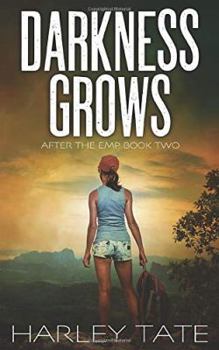 Darkness Grows: A Post-Apocalyptic Survival Thriller - Book #2 of the After the EMP Saga