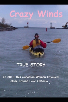 Paperback Crazy Winds: 2013 True story of one woman's kayak expedition around lake Ontario Book