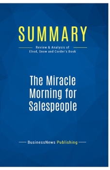 Summary: The Miracle Morning for Salespeople: Review and Analysis of Elrod, Snow and Corder's Book