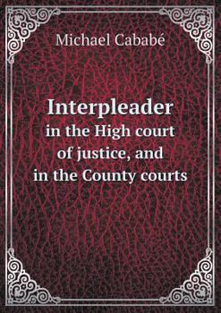 Paperback Interpleader in the High Court of Justice, and in the County Courts Book