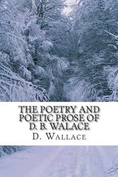 Paperback The Poetry and Poetic Prose of D. B. Walace Book