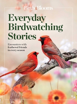 Birds  Blooms  Everyday Birdwatching Stories: Encounters with feathered friends in every season