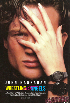 Paperback Wrestling with Angels: A True Story of Addiction, Resurrection, Hope, Fashion, Training Celebrities, and Man's Oldest Sport Book