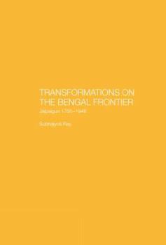 Hardcover Transformations on the Bengal Frontier: Jalpaiguri 1765-1948 Book