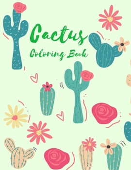 Paperback The Cactus Coloring Book: Excellent Stress Relieving Coloring Book for Cactus Lovers - Succulents Coloring Book