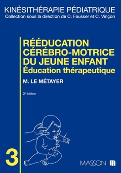Rééducation cérébro-motrice du jeune enfant: Éducation thérapeutique (French Edition)