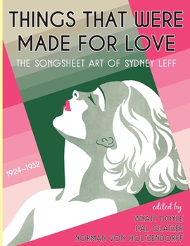 Paperback Things That Were Made for Love: The Songsheet Art of Sydney Leff 1924-1932 Book