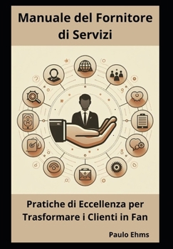 Manuale del Fornitore di Servizi: Pratiche di Eccellenza per Trasformare i Clienti in Fan